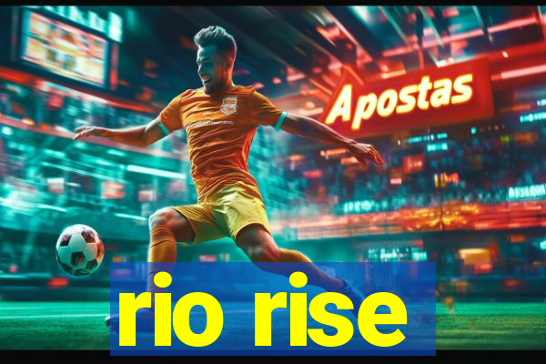 rio rise